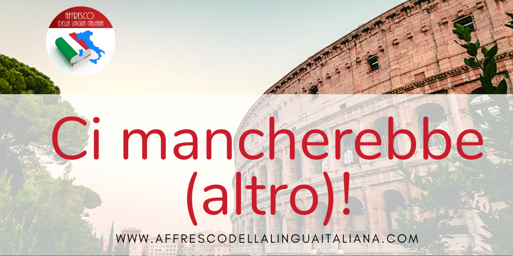 Ci mancherebbe (altro)!